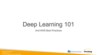 sundog-education.com
datacumulus.com
© 2024 All Rights Reserved Worldwide
Deep Learning 101
And AWS Best Practices
 