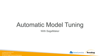 sundog-education.com
datacumulus.com
© 2024 All Rights Reserved Worldwide
Automatic Model Tuning
With SageMaker
 