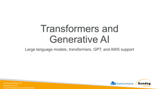 sundog-education.com
datacumulus.com
© 2024 All Rights Reserved Worldwide
Transformers and
Generative AI
Large language models, transformers, GPT, and AWS support
 
