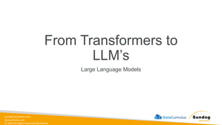 sundog-education.com
datacumulus.com
© 2024 All Rights Reserved Worldwide
From Transformers to
LLM’s
Large Language Models
 