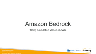 sundog-education.com
datacumulus.com
© 2024 All Rights Reserved Worldwide
Amazon Bedrock
Using Foundation Models in AWS
 