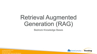 sundog-education.com
datacumulus.com
© 2024 All Rights Reserved Worldwide
Bedrock Knowledge Bases
Retrieval Augmented
Generation (RAG)
 