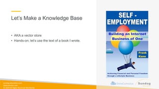 sundog-education.com
datacumulus.com
© 2024 All Rights Reserved Worldwide
Let’s Make a Knowledge Base
• AKA a vector store
• Hands-on; let’s use the text of a book I wrote.
 