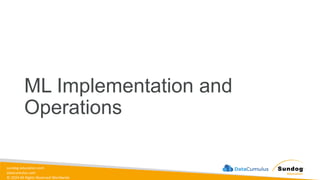 sundog-education.com
datacumulus.com
© 2024 All Rights Reserved Worldwide
ML Implementation and
Operations
 