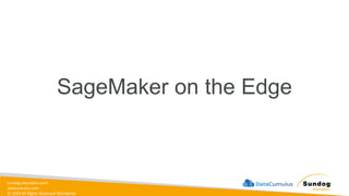 sundog-education.com
datacumulus.com
© 2024 All Rights Reserved Worldwide
SageMaker on the Edge
 