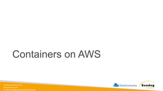 sundog-education.com
datacumulus.com
© 2024 All Rights Reserved Worldwide
Containers on AWS
 