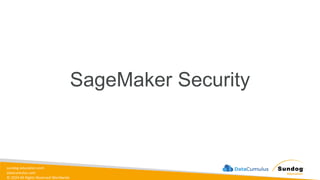 sundog-education.com
datacumulus.com
© 2024 All Rights Reserved Worldwide
SageMaker Security
 