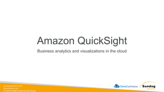 sundog-education.com
datacumulus.com
© 2024 All Rights Reserved Worldwide
Amazon QuickSight
Business analytics and visualizations in the cloud
 