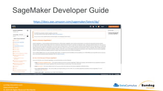 sundog-education.com
datacumulus.com
© 2024 All Rights Reserved Worldwide
SageMaker Developer Guide
https://docs.aws.amazon.com/sagemaker/latest/dg/
 