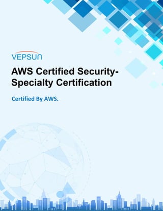 AWS Certified Security-
Specialty Certification
Certified By AWS.
 