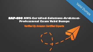 SAP-C00 AWS-Certified-Solutions-Architect-
Professional Exam Valid Dumps
Verified By Amazon Certified Experts
 