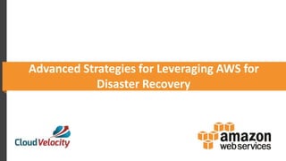 Advanced Strategies for Leveraging AWS for
Disaster Recovery
 