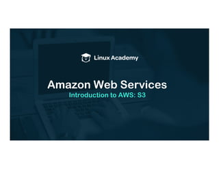 Amazon Web Services
Introduction to AWS: S3
 