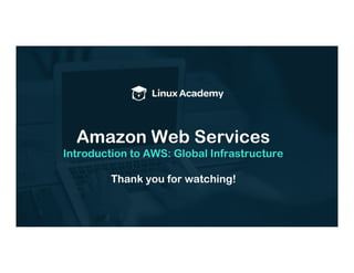 Amazon Web Services
Introduction to AWS: Global Infrastructure
Thank you for watching!
 