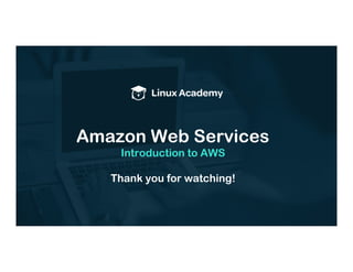 Amazon Web Services
Introduction to AWS
Thank you for watching!
 