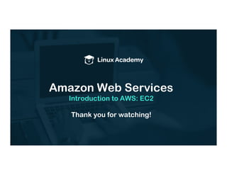 Amazon Web Services
Introduction to AWS: EC2
Thank you for watching!
 