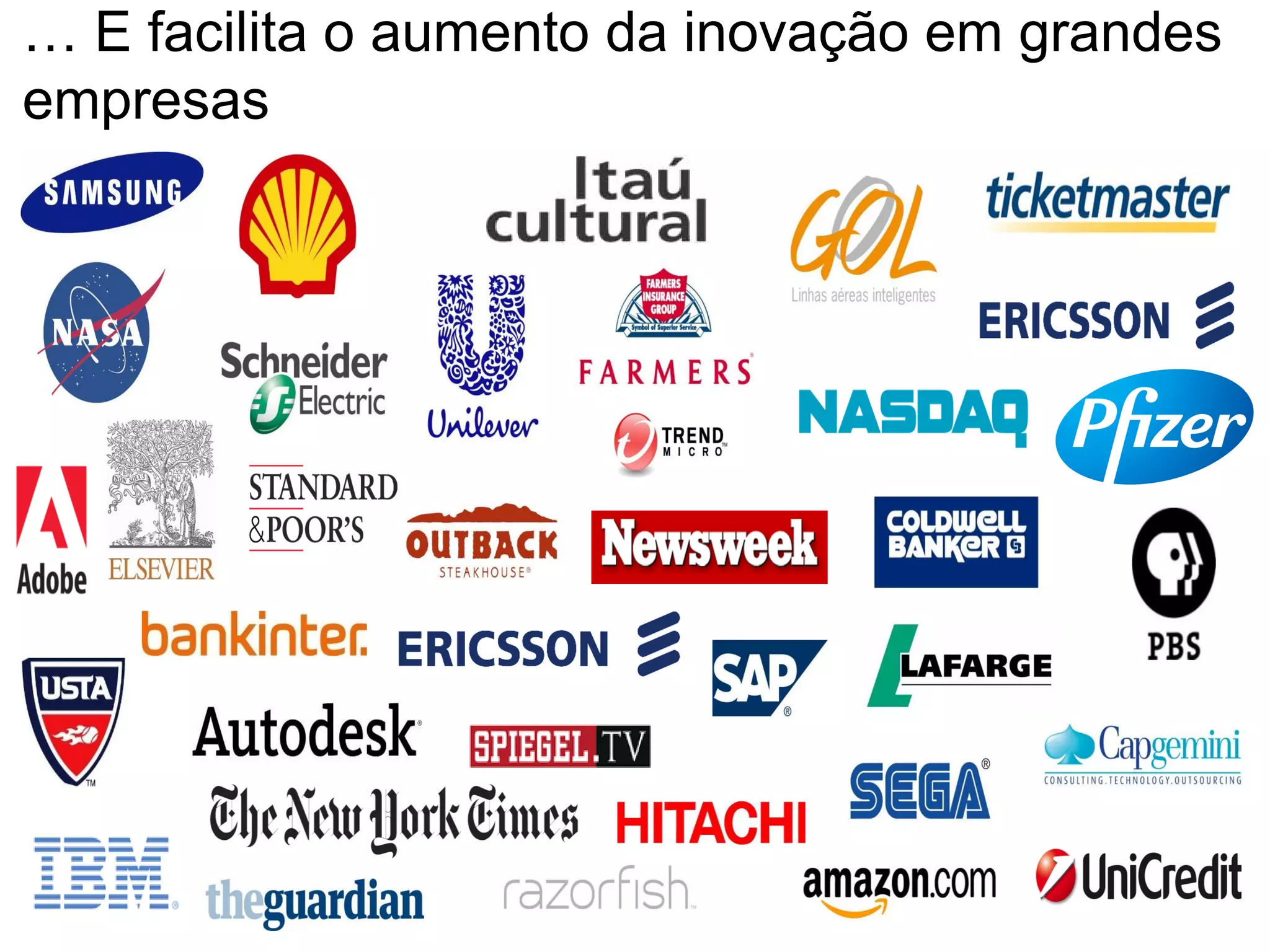 … E facilita o aumento da inovação em grandes
empresas
 