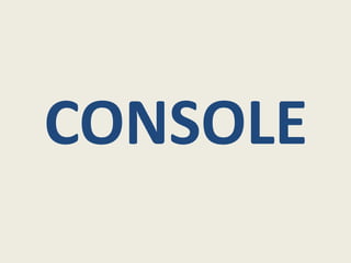 CONSOLE
 
