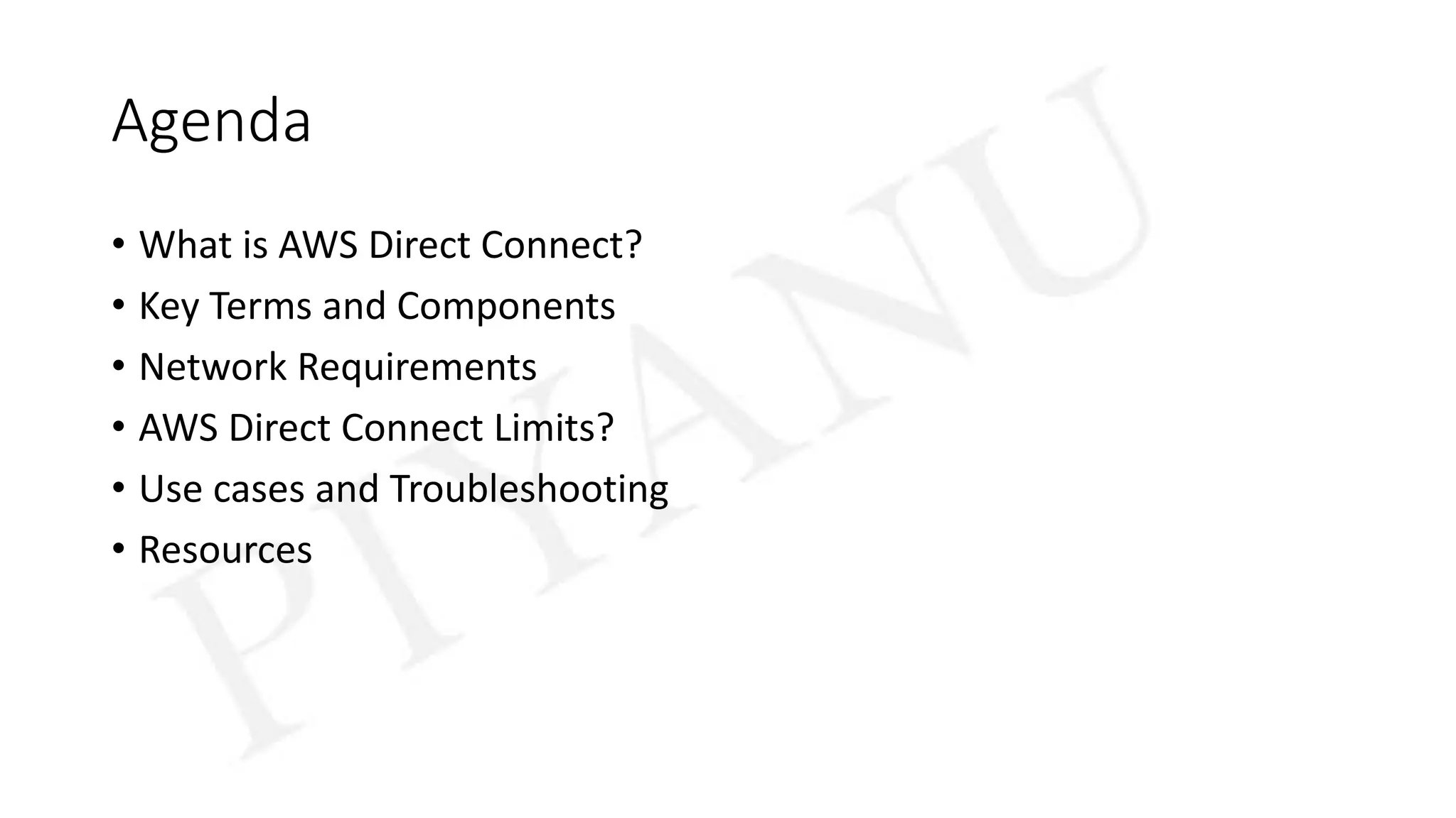 Agenda
• What is AWS Direct Connect?
• Key Terms and Components
• Network Requirements
• AWS Direct Connect Limits?
• Use cases and Troubleshooting
• Resources
 