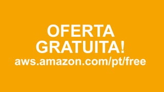 OFERTA
   GRATUITA!
aws.amazon.com/pt/free
 