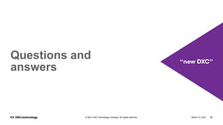 March 12, 2021 31
© 2021 DXC Technology Company. All rights reserved.
Questions and
answers
 