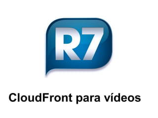 CloudFront para vídeos
 