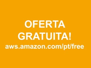 OFERTA
   GRATUITA!
aws.amazon.com/pt/free
 