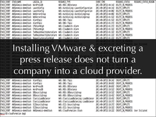 Installing VMware & excreting a
  press release does not turn a
company into a cloud provider.
 