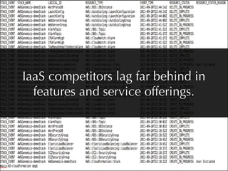 IaaS competitors lag far behind in
  features and service offerings.
 