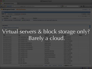 Virtual servers & block storage only?
            Barely a cloud.
 