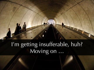 I’m getting insufferable, huh? 
        Moving on …
 