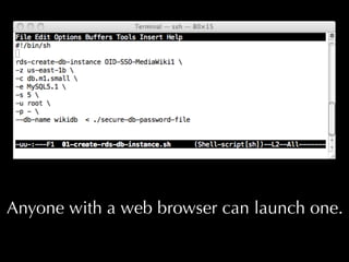 Anyone with a web browser can launch one.
 