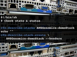 #!/bin/sh!
# Check state  status!
!
cfn-describe-stacks AWSGenomics-demoStack!
echo !
cfn-describe-stack-events  !
   AWSGenomics-demoStack --headers!
 