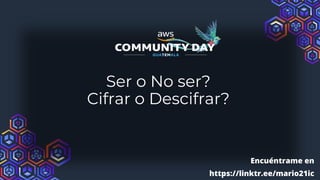 Ser o No ser?
Cifrar o Descifrar?
Encuéntrame en
https://linktr.ee/mario21ic
 