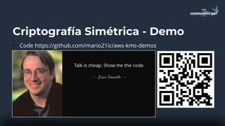 Criptografía Simétrica - Demo
• Code https://github.com/mario21ic/aws-kms-demos
 