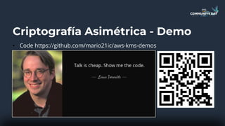 Criptografía Asimétrica - Demo
• Code https://github.com/mario21ic/aws-kms-demos
 
