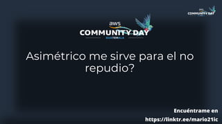 Asimétrico me sirve para el no
repudio?
Encuéntrame en
https://linktr.ee/mario21ic
 
