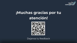 Dejanos tu feedback
¡Muchas gracias por tu
atención!
 