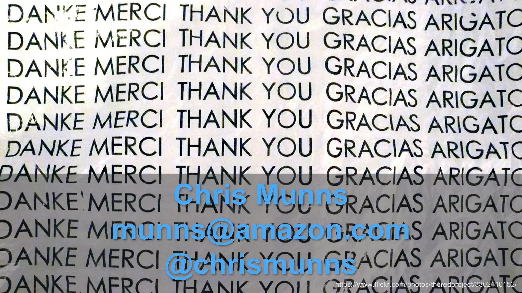 Chris  Munns  
munns@amazon.com
@chrismunnshttps://www.flickr.com/photos/theredproject/3302110152/
 