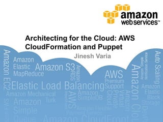 Architecting for the Cloud: AWS CloudFormation and Puppet Jinesh Varia 