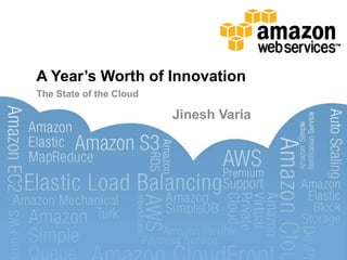 A Year’s Worth of Innovation
The State of the Cloud

                         Jinesh Varia
 