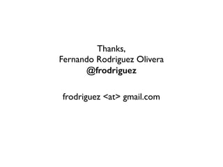 Thanks,
Fernando Rodriguez Olivera
@frodriguez
frodriguez <at> gmail.com
 