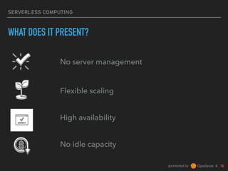 sponsored by &
SERVERLESS COMPUTING
WHAT DOES IT PRESENT?
No server management
Flexible scaling
High availability
No idle capacity
 