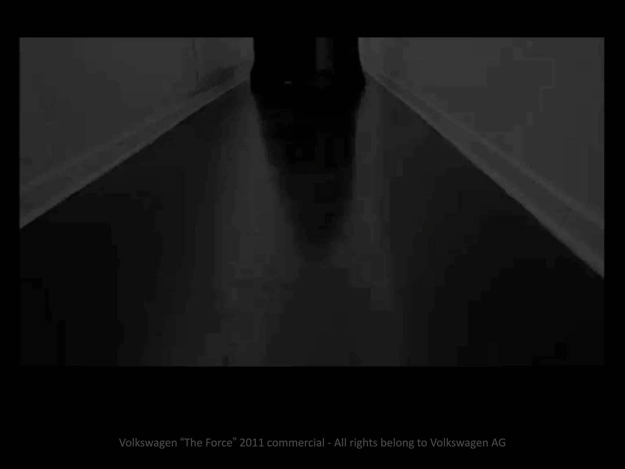 Volkswagen “The Force” 2011 commercial - All rights belong to Volkswagen AG
 
