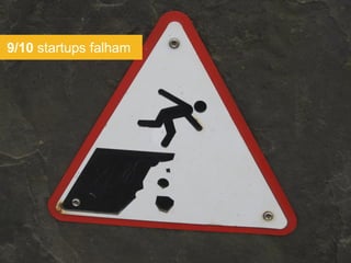 9/10 startups falham
 