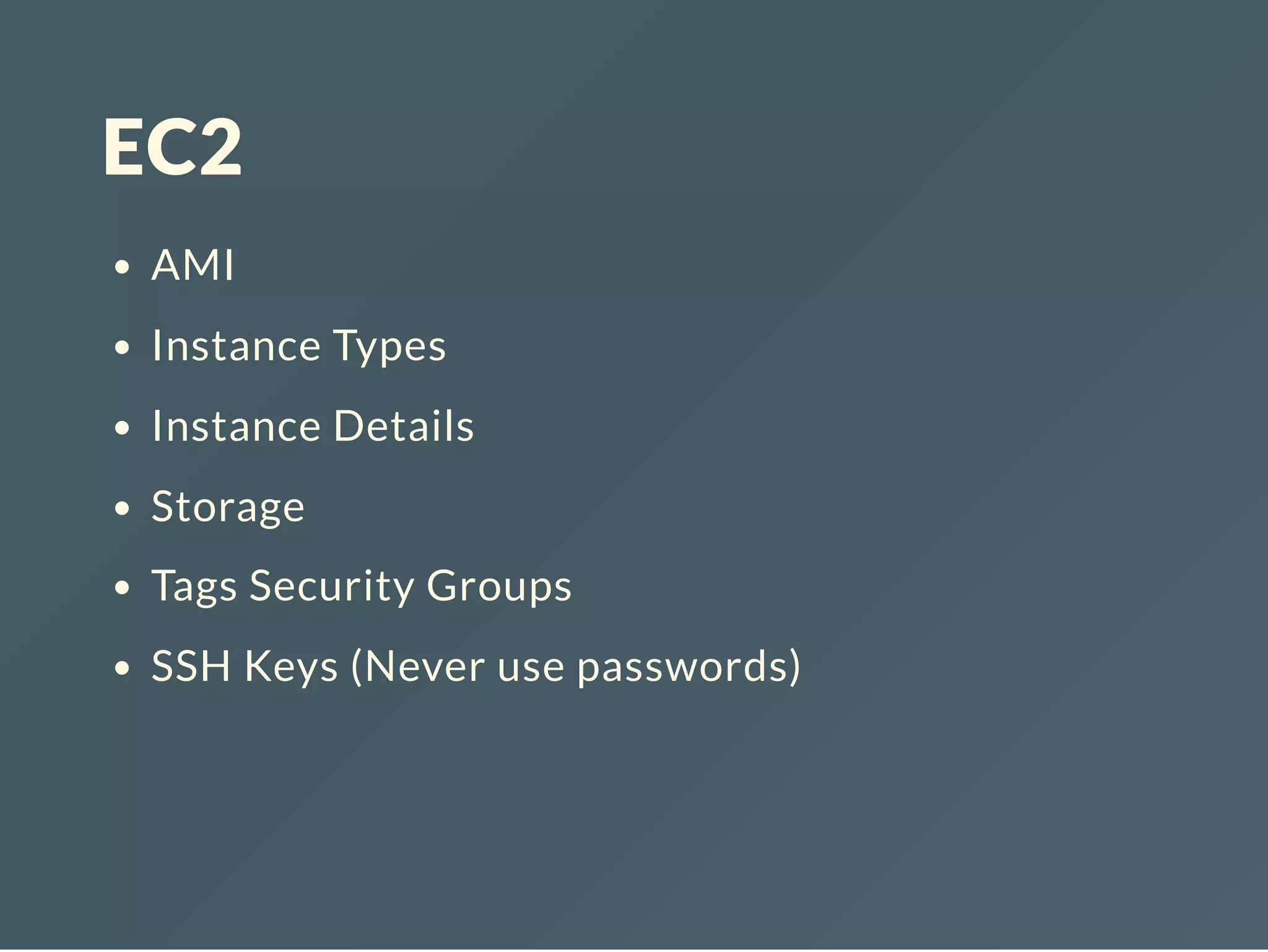 EC2 AMI Instance Types Instance Details Storage Tags Security Groups SSH Keys (Never use passwords) 