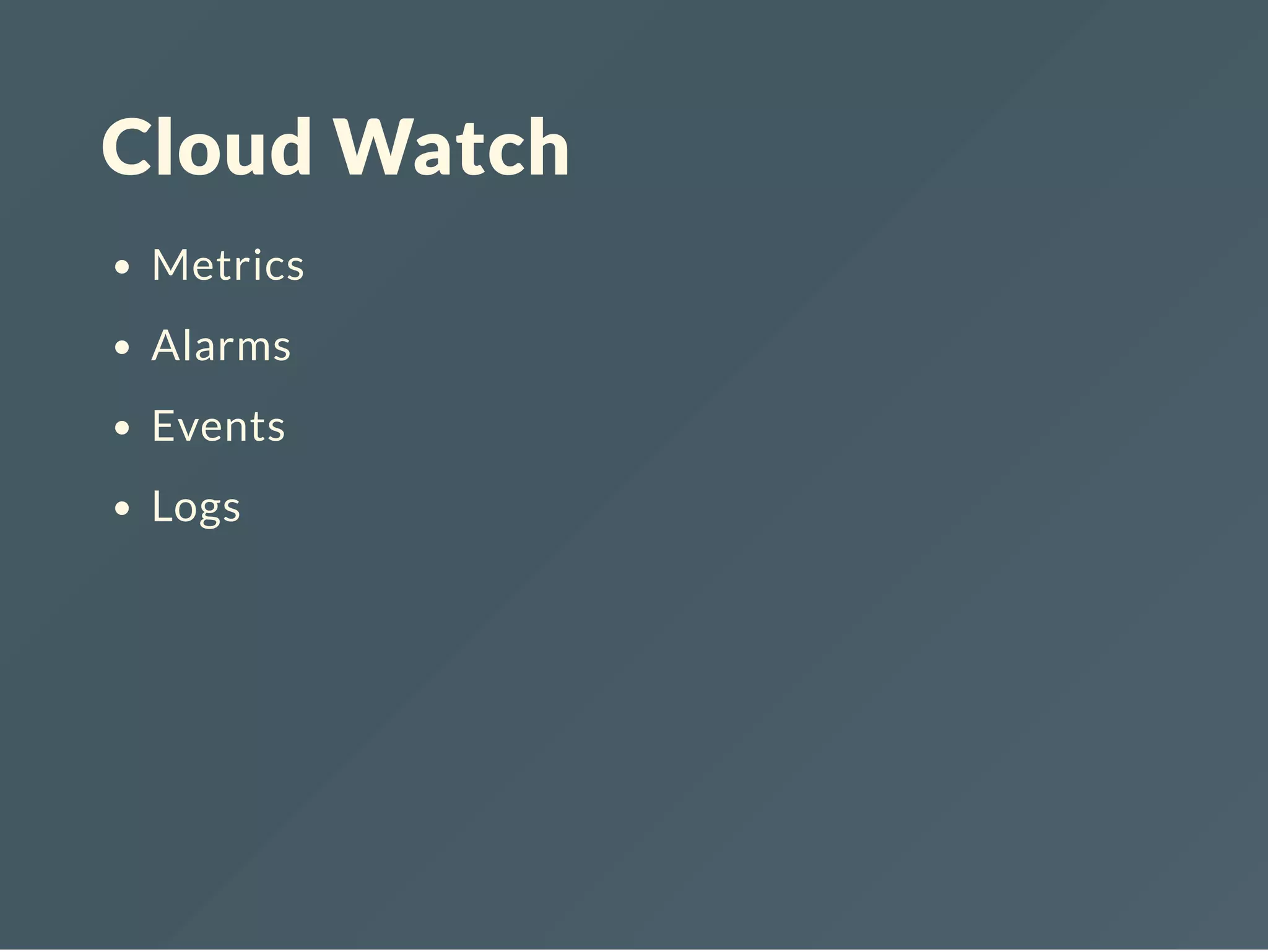 Cloud Watch Metrics Alarms Events Logs 