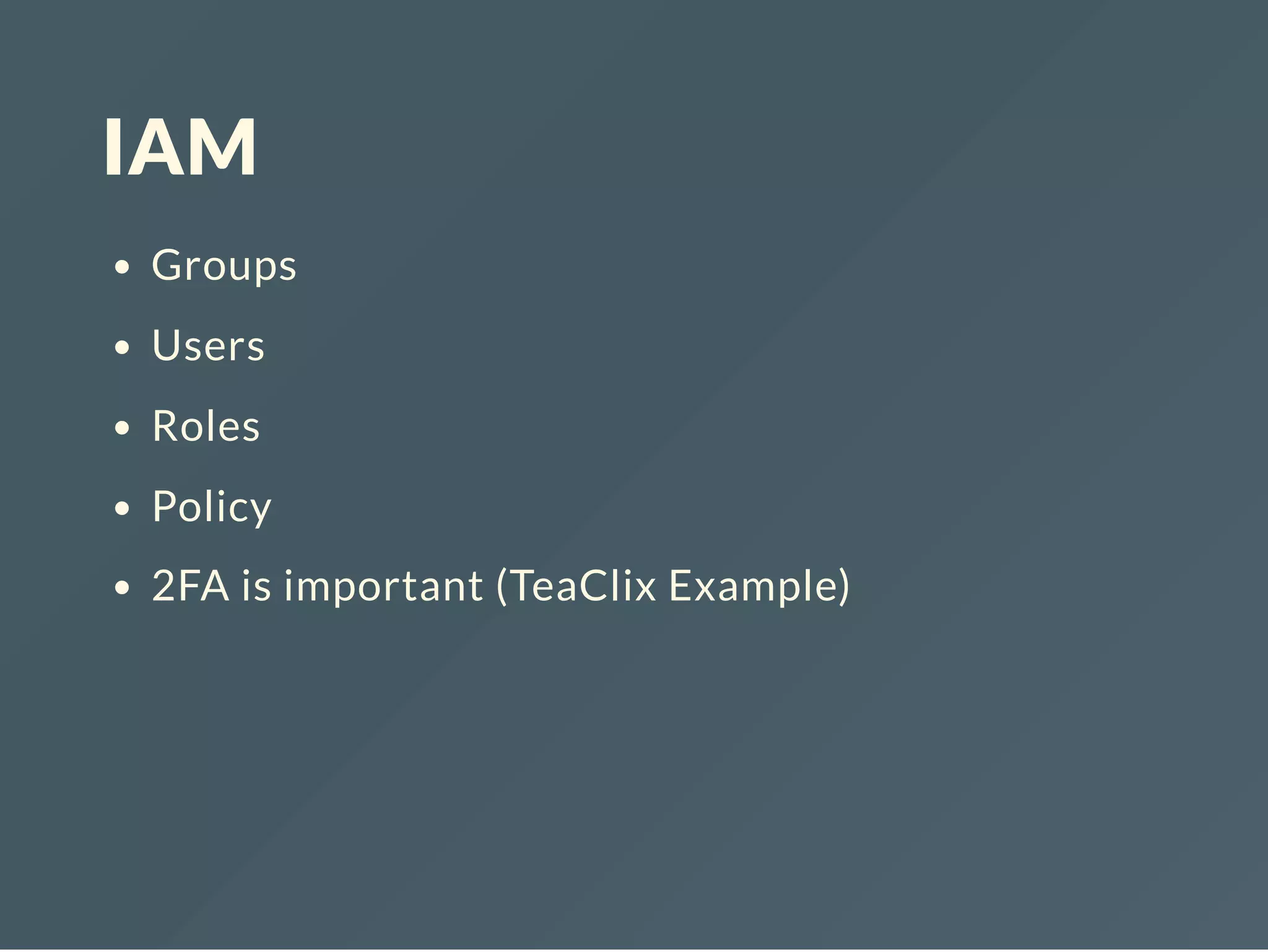 IAM Groups Users Roles Policy 2FA is important (TeaClix Example) 