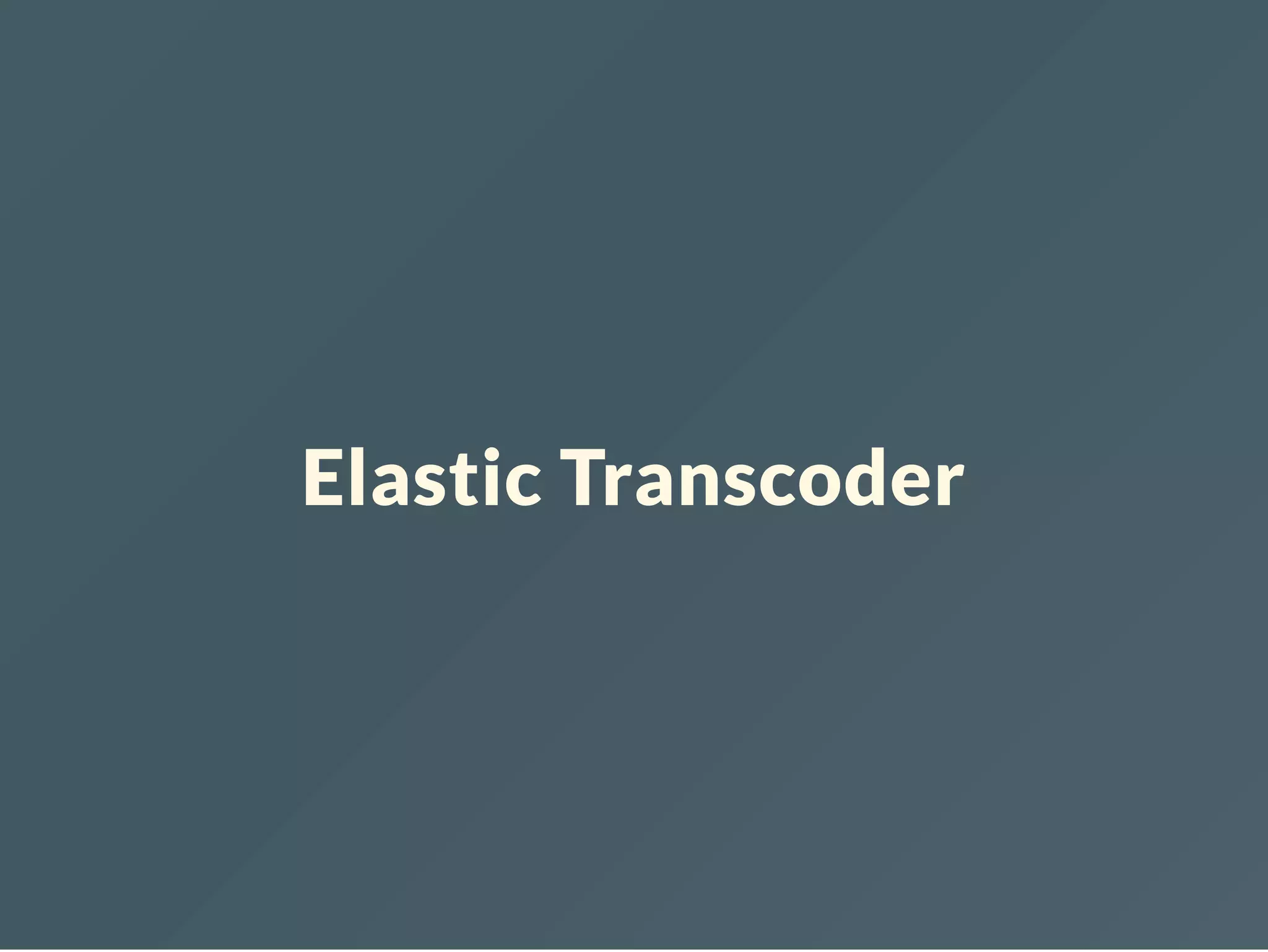 Elastic Transcoder 