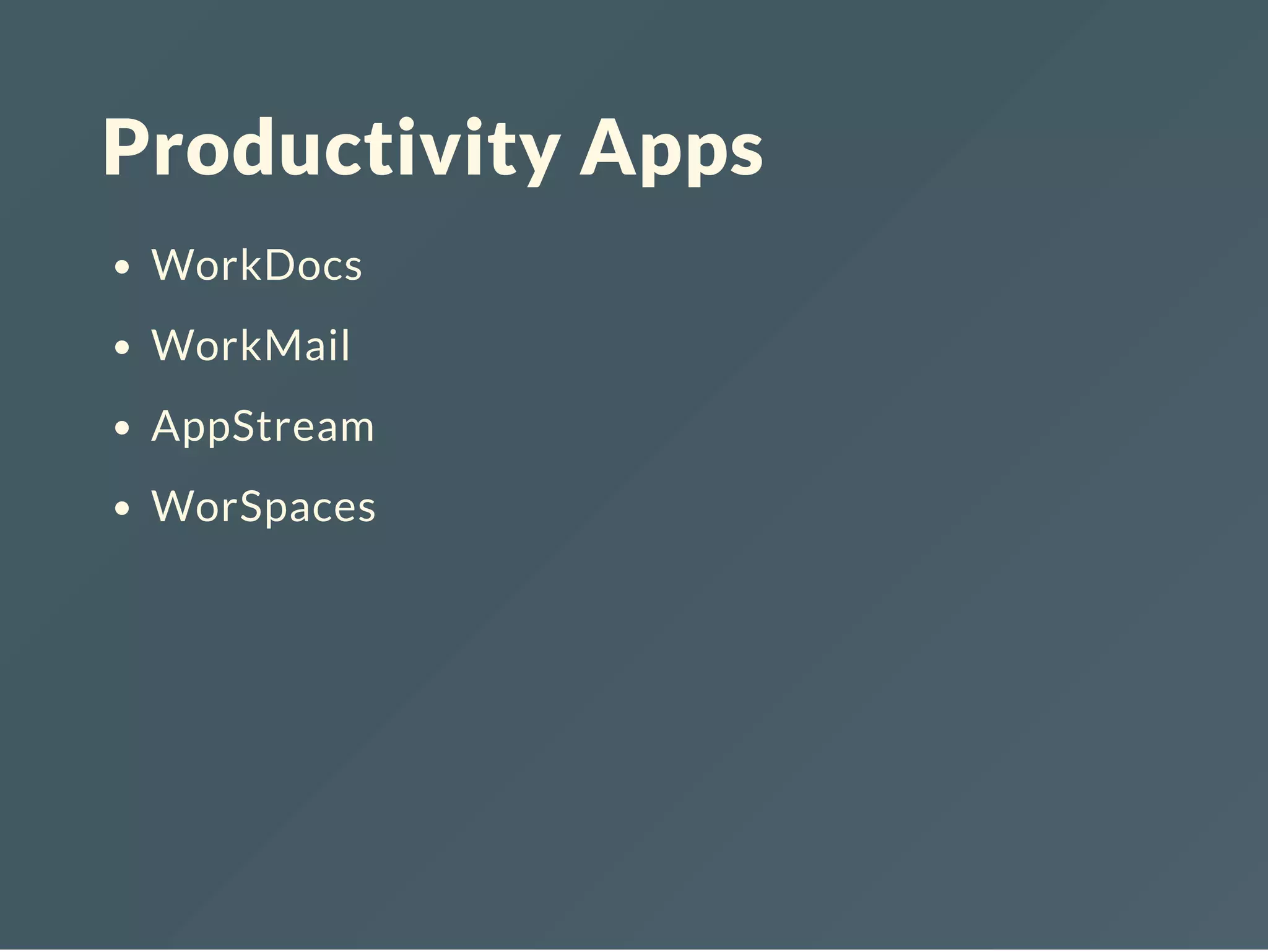 Productivity Apps WorkDocs WorkMail AppStream WorSpaces 